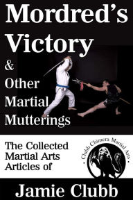 Title: Mordred's Victory & Other Martial Mutterings, Author: Jamie Clubb