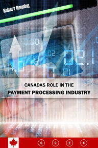 Title: Canada's Role in the Payment Processing Industry, Author: Robert Ronning