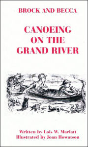 Title: Brock and Becca: Canoeing On The Grand River, Author: Lois W. Marlatt