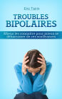 Troubles Bipolaires: Mieux les connaître pour mieux se débarrasser de ces souffrances