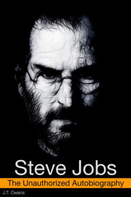 Steve Jobs Bio: The Unauthorized Autobiography