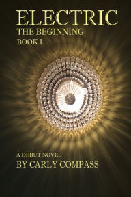 Title: Electric, The Beginning, Book I, Author: Carly Compass