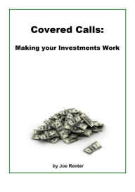 Title: Covered Calls: Making your Investments Work, Author: Joe Renter