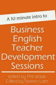 Title: A 10 minute intro to Business English Teacher Development Sessions, Author: Phil Wade