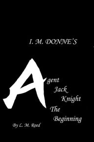 Title: Agent Jack Knight: The Beginning, Author: L. M. Reed