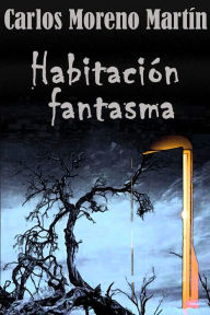 Title: Habitación fantasma. El misterio de la casa número 10, Author: Carlos Moreno Martín