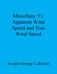 Title: Miscellany 51: Apparent Wind Speed and True Wind Speed, Author: Joseph George Caldwell