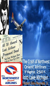Title: The Crash Of Northwest Orient Airlines Flight 2501 Into Lake Michigan, Author: Robert Grey Reynolds