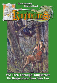 Title: Trek Through Tangleroot (Epic Fantasy Adventure Series, Knightscares Book 5), Author: David Anthony