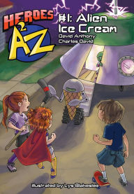 Title: Heroes A2Z #1: Alien Ice Cream, Author: David Anthony