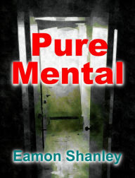 Title: Pure Mental, Author: Eamon Shanley