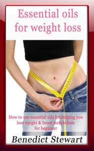 Title: Essential Oils For Weight Loss, Author: Benedict Stewart