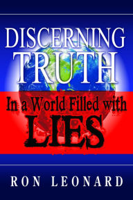 Title: Discerning Truth in a World Filled with Lies, Author: Ron Leonard