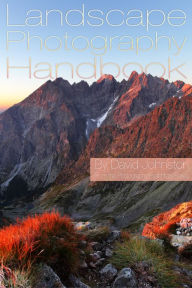 Title: The Landscape Photography Handbook: Your Guide to Taking Better Landscape Photographs, Author: David Johnston