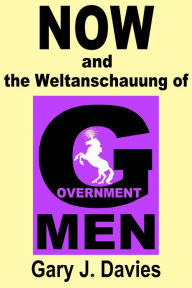 Title: NOW and the Weltanschauung of Government Men, Author: Gary J. Davies