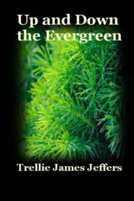 Title: Up and Down The Evergreen, Author: Trellie James Jeffers