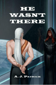 Title: He Wasn't There, Author: A. J. Patrick