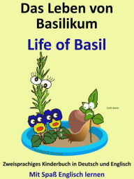 Title: Das Leben von Basilikum: Life of Basil. Zweisprachiges Kinderbuch in Deutsch und Englisch. Mit Spaß Englisch lernen, Author: Colin Hann