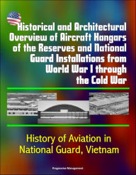 Title: Historical and Architectural Overview of Aircraft Hangars of the Reserves and National Guard Installations from World War I through the Cold War: History of Aviation in National Guard, Vietnam, Author: Progressive Management