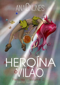 Title: A Heroína e o Vilão, Author: Ana C. Nunes