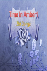 Title: Time In Amber1, Author: Gongzi Zhi