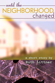 Title: Until The Neighborhood Changed, Author: Ruth Littner