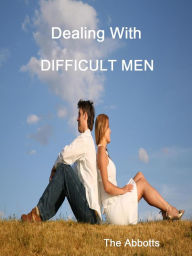 Title: Dealing With Difficult Men, Author: The Abbotts