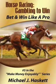Title: Horse Racing: Gambling to Win, Author: Michael Haskett