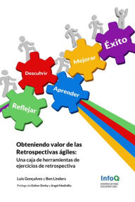 Title: Obteniendo valor de las Retrospectivas ágiles: Una caja de herramientas de Ejercicios de Retrospectivas, Author: Ben Linders