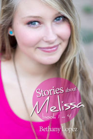 Title: Stories about Melissa Series, Books 1-4, Author: Bethany Lopez