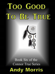 Title: Too Good To Be True: Book Six of the Connor True Series, Author: Andy Morris