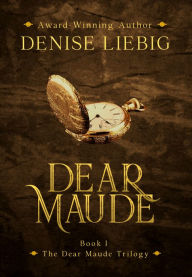 Title: Dear Maude, Author: Denise Liebig