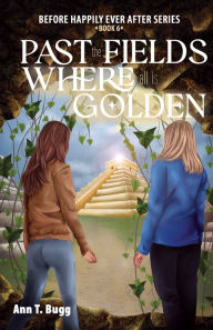 Title: Past the Fields. Where all is Golden, Author: Ann T Bugg