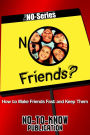 No Friends?: How to Make Friends Fast and Keep Them