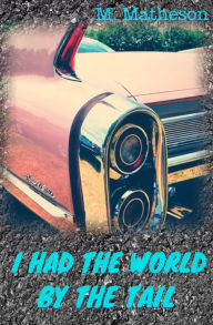 Title: I Had The World By The Tail, Author: M. Matheson
