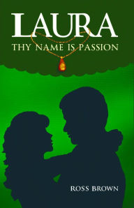 Title: Laura, Thy Name is Passion, Author: Ross Brown