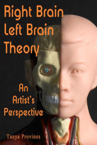 Title: Right Brain Left Brain Theory: An Artist's View, Author: Tanya Provines