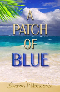 Title: A Patch Of Blue, Author: Sharon Mikeworth