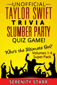 Title: Unofficial Taylor Swift Trivia Slumber Party Quiz Game Super Pack Volumes 1-4, Author: Serenity Starr