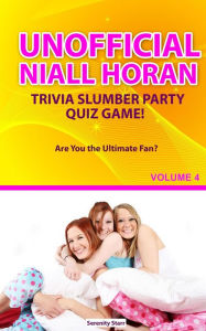 Title: Unofficial Niall Horan Trivia Slumber Party Quiz Game Volume 4, Author: Serenity Starr