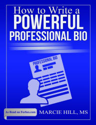 Title: How to Write a Powerful Professional Bio, Author: Marcie Hill