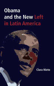 Title: Obama and the New Left in Latin America, Author: Clara Nieto