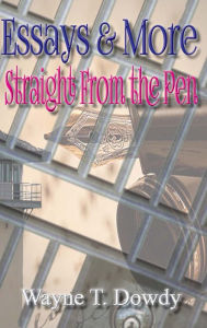 Title: Essays & More Straight From The Pen, Author: Wayne T. Dowdy