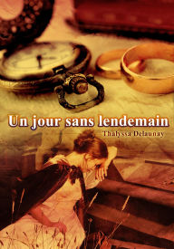 Title: Un jour sans lendemain, Author: Thalyssa Delaunay