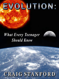 Title: Evolution: What Every Teenager Should Know, Author: Craig Stanford