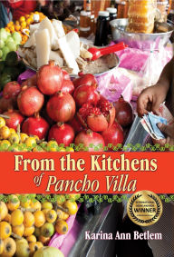 Title: From the Kitchens of Pancho Villa, Author: Karina Ann Betlem