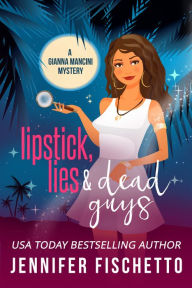 Title: Lipstick, Lies & Dead Guys, Author: Jennifer Fischetto