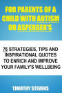 For Parents Of A Child With Autism Or Asberger's: 76 Strategies, Tips And Inspirational Quotes To Enrich And Improve Your Family's Wellbeing
