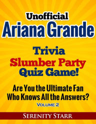 Title: Unofficial Ariana Grande Trivia Slumber Party Quiz Game Volume 2, Author: Serenity Starr