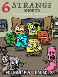 Title: The Innis Reports: 6 Strange Shorts, Author: Huxley Innis